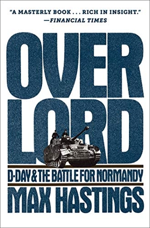 Hastings, Max. Overlord - D-Day and the Battle for Normandy. Simon & Schuster, 2019.