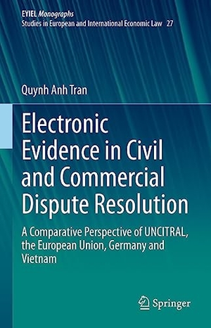 Tran, Quynh Anh. Electronic Evidence in Civil and Commercial Dispute Resolution - A Comparative Perspective of UNCITRAL, the European Union, Germany and Vietnam. Springer, 2022.