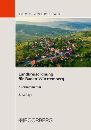 Trumpp, Eberhard / Alexis von Komorowski. Landkreisordnung für Baden-Württemberg - Kurzkommentar. Boorberg, R. Verlag, 2024.