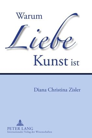 Zisler, Diana Christina. Warum Liebe Kunst ist. Peter Lang, 2009.