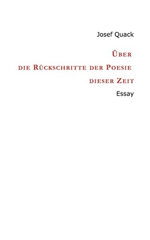 Quack, Josef. Über die Rückschritte der Poesie dieser Zeit. tredition, 2017.