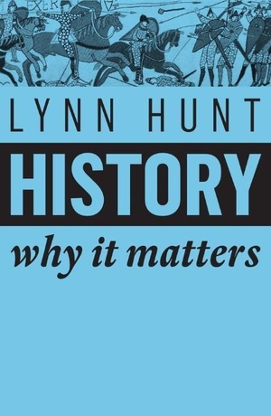 Hunt, Lynn. History - Why It Matters. Polity Press, 2018.