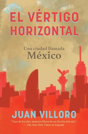 Villoro, Juan. El Vértigo Horizontal / Horizontal Vertigo. Random House Mondadori, 2021.