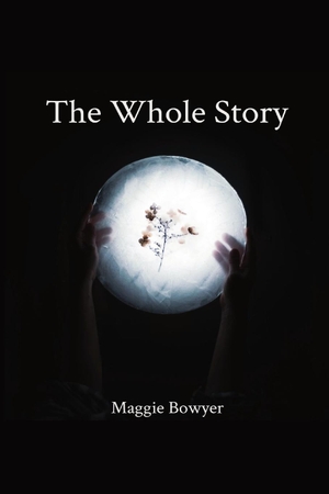 Bowyer, Maggie. The Whole Story. Margaret Bowyer, 2020.