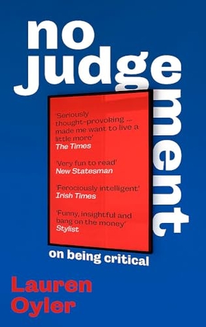 Oyler, Lauren. No Judgement - On Being Critical. Little, Brown Book Group, 2025.