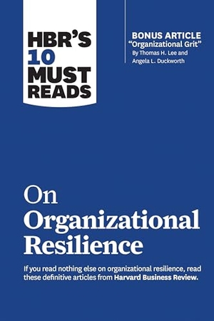 Duckworth, Angela L. / Christensen, Clayton M. et al. HBR's 10 Must Reads on Organizational Resilience (with bonus article "Organizational Grit" by Thomas H. Lee and Angela L. Duckworth). Harvard Business Review Press, 2020.
