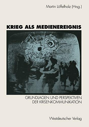 Löffelholz, Martin (Hrsg.). Krieg als Medienereignis - Grundlagen und Perspektiven der Krisenkommunikation. VS Verlag für Sozialwissenschaften, 1993.