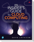 Insider's Guide to Cloud Computing, An
