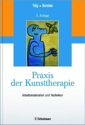 Trüg, Erich / Marianne Kersten. Praxis der Kunsttherapie - Arbeitsmaterialien und Techniken. SCHATTAUER, 2018.