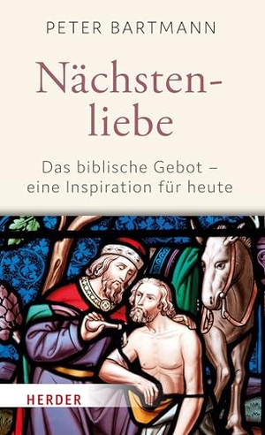 Bartmann, Peter. Nächstenliebe - Das biblische Gebot - eine Inspiration für heute. Herder Verlag GmbH, 2024.