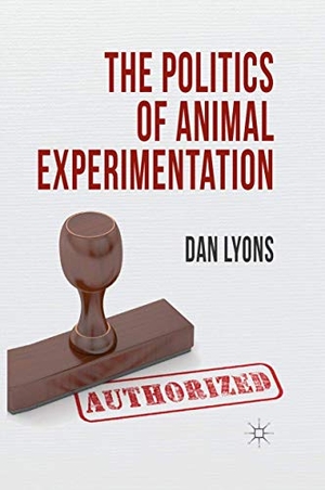 Lyons, Dan. The Politics of Animal Experimentation. Palgrave Macmillan, 2013.