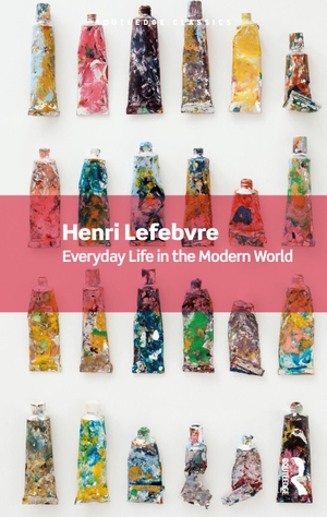 Lefebvre, Henri. Everyday Life in the Modern World. Taylor & Francis, 2023.