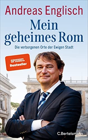Englisch, Andreas. Mein geheimes Rom - Die verborgenen Orte der Ewigen Stadt. Bertelsmann Verlag, 2021.