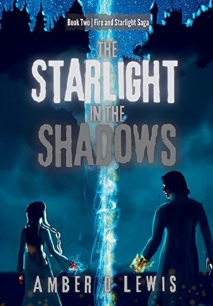 Lewis, Amber. The Starlight in the Shadows. Once Upon an Amber Dawn, LLC, 2022.