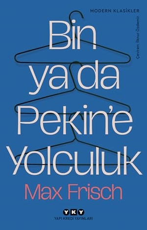 Frisch, Max. Bin ya da Pekine Yolculuk. Yapi Kredi Yayinlari YKY, 2025.