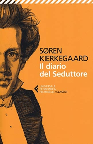 Kierkegaard, Søren. Il diario del seduttore. Feltrinelli, 2019.
