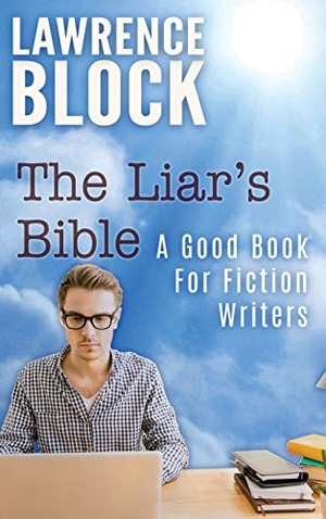 Block, Lawrence. The Liar's Bible - A Good Book for Fiction Writers. LB Productions, 2020.