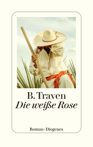 Traven, B.. Die weiße Rose. Diogenes Verlag AG, 2024.