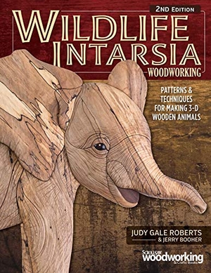 Roberts, Judy Gale / Jerry Booher. Wildlife Intarsia Woodworking, 2nd Edition - Patterns & Techniques for Making 3-D Wooden Animals. Fox Chapel Publishing, 2017.