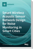 Smart Wireless Acoustic Sensor Network Design for Noise Monitoring in Smart Cities