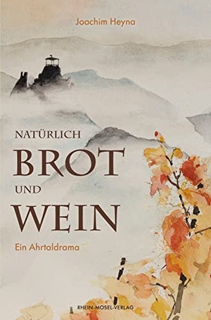 Heyna, Joachim. Natürlich Brot und Wein - Ahrtaldrama. Rhein-Mosel-Verlag, 2022.