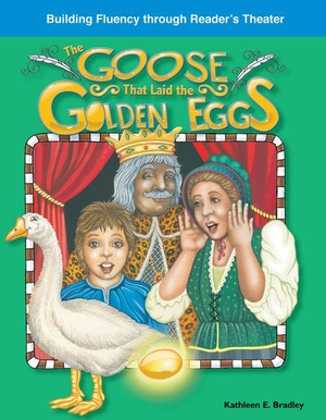 Bradley, Kathleen / Kathleen E Bradley. The Goose That Laid Golden Eggs. Teacher Created Materials, 2008.