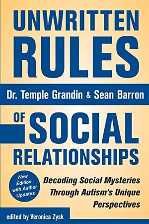 Grandin, Temple / Sean Barron. Unwritten Rules of Social Relationships - Decoding Social Mysteries Through the Unique Perspectives of Autism: New Edition with Author Updates. Future Horizons, 2017.