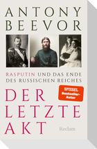 Der letzte Akt. Rasputin und das Ende des Russischen Reiches