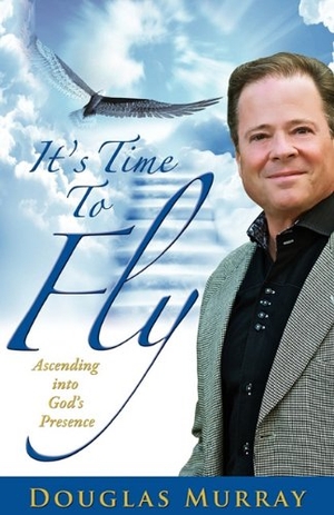 Murray, Douglas. It's Time To Fly. Xulon Press, 2011.