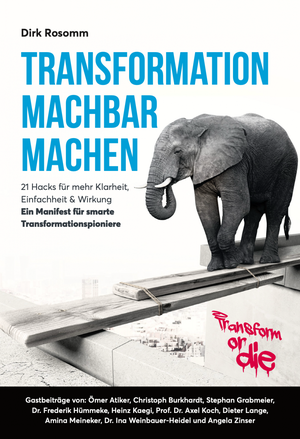 Rosomm, Dirk. Transformation machbar machen - 21 Hacks für mehr Klarheit, Einfachheit & Wirkung. Ein Manifest für smarte Transformationspioniere. High5 2Rise AG, 2023.