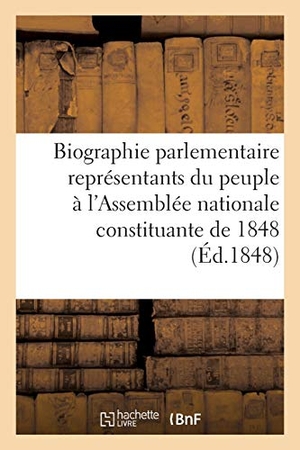 Alhoy, Maurice. Biographie Parlementaire Représentants Du Peuple À l'Assemblée Nationale Constituante de 1848. Hachette Livre, 2018.