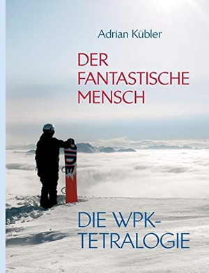 Kübler, Adrian. Der fantastische Mensch - Die WPK-Tetralogie. Books on Demand, 2013.