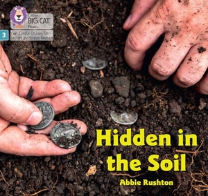 Rushton, Abbie. Hidden in the Soil - Phase 3 Set 1. HarperCollins UK, 2024.