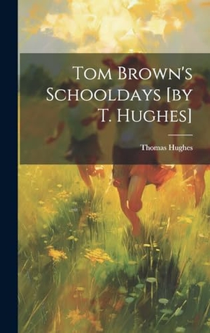 Hughes, Thomas. Tom Brown's Schooldays [by T. Hughes]. British Library, Historical Print Editions, 2023.