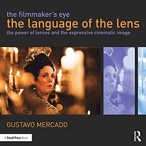 Mercado, Gustavo. The Filmmaker's Eye: The Language of the Lens - The Power of Lenses and the Expressive Cinematic Image. Taylor & Francis, 2019.