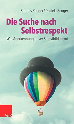 Renger, Daniela / Sophus Renger. Die Suche nach Selbstrespekt - Wie Anerkennung unser Selbstbild formt. Vandenhoeck + Ruprecht, 2022.