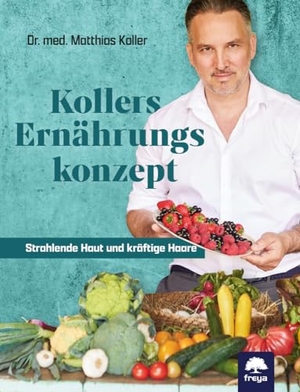 Koller, Matthias. Kollers Ernährungskonzept - Strahlende Haut und kräftige Haare. Freya Verlag, 2024.