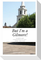 But I'm a Gilmore!