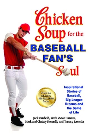 Canfield, Jack / Hansen, Mark Victor et al. Chicken Soup for the Baseball Fan's Soul - Inspirational Stories of Baseball, Big-League Dreams and the Game of Life. Backlist, LLC - A Unit of Chicken Soup of the Soul Publishing LLC, 2013.