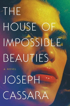 Cassara, Joseph. The House of Impossible Beauties. HarperCollins, 2018.