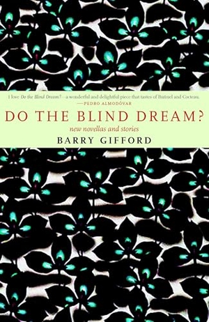 Gifford, Barry. Do the Blind Dream? - New Novellas and Stories. Seven Stories Press, 2005.