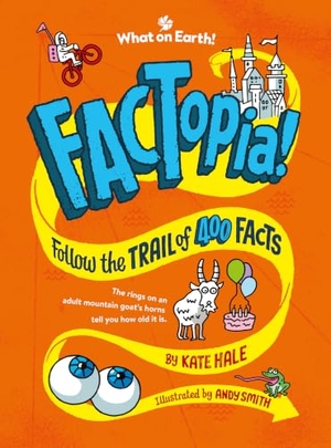 Hale, Kate. FACTopia! - Follow the Trail of 400 Facts. What on Earth Publishing Ltd, 2024.