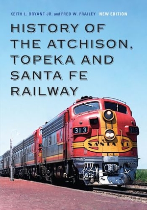Bryant Jr, Keith L / Fred W Frailey. History of the Atchison, Topeka and Santa Fe Railway. Bison Books, 2024.