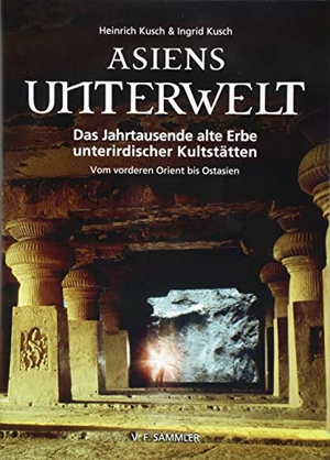 Kusch, Heinrich / Ingrid Kusch. Asiens Unterwelt - Das Jahrtausende alte Erbe unterirdischer Kultstätten, Vom vorderen Orient bis Ostasien. Sammler Vlg. c/o Stocker, 2018.