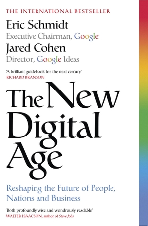 Schmidt, Eric / Jared Cohen. The New Digital Age - Reshaping the Future of People, Nations and Business. John Murray Press, 2014.