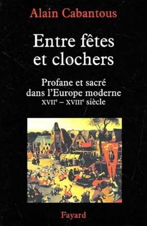 Cabantous-A. Entre fêtes et clochers. Fayard-France, 2022.