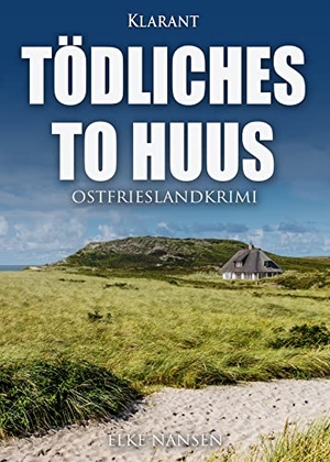 Nansen, Elke. Tödliches To Huus. Ostfrieslandkrimi. Klarant, 2021.