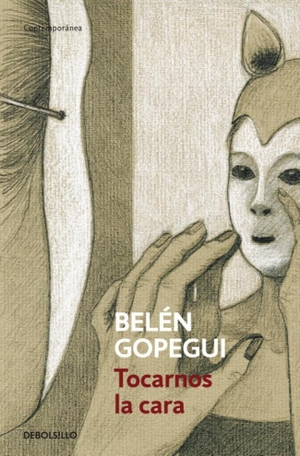 Gopegui, Belén. Tocarnos la cara. DEBOLSILLO, 2012.