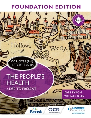 Byrom, Jamie / Michael Riley. OCR GCSE (9-1) History B (SHP) Foundation Edition - The People's Health c.1250 to present. Cassell, 2020.
