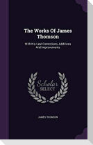 The Works Of James Thomson: With His Last Corrections, Additions And Improvements